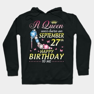 A Queen Was Born On September 27th Happy Birthday To Me Girl Hoodie